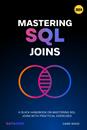 Mastering SQL Joins: A Quick Handbook On Mastering SQL Joins With Practical Exercises